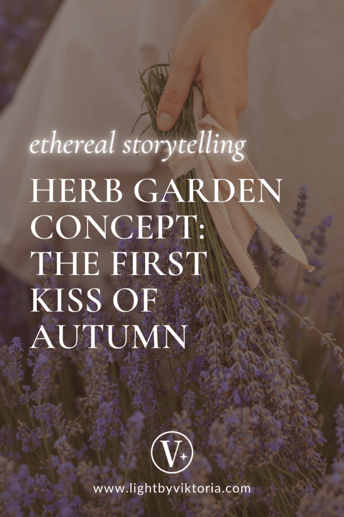 Pinterest graphic with lavender field background and the title of the blog post "Ethereal Storytelling. Herb Garden Concept: The First Kiss of Autumn".