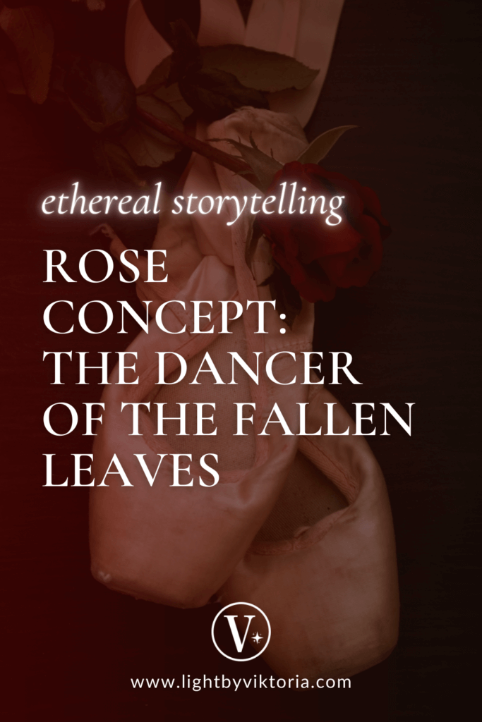 Pinterest graphic with a burgundy rose and ballet shoes background and the title of the blog post: "Ethereal Storytelling. Rose Concept: The Dancer of The Fallen Leaves".