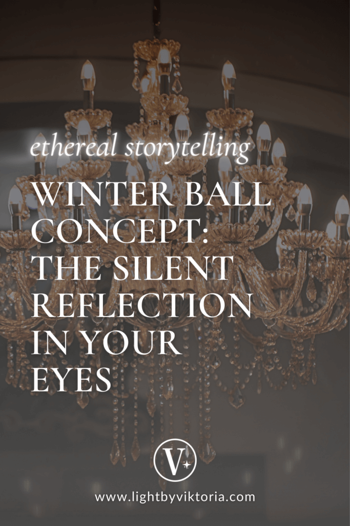 Pinterest graphic featuring an ornate chandelier in a ballroom and the title of the blog post: "Ethereal Storytelling. Winter Ball Concept: The Silent Reflection in Your Eyes".